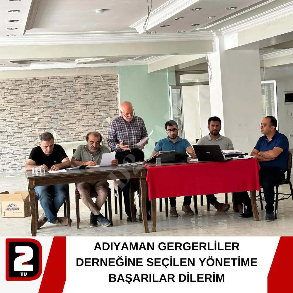 ADIYAMAN GERGERLİLER DERNEĞİNE SEÇİLEN YÖNETİME BAŞARILAR DİLERİM