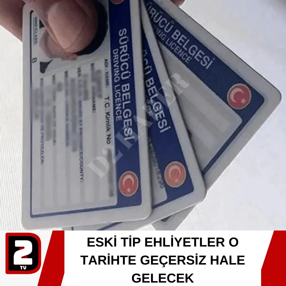 ESKİ TİP EHLİYETLER O TARİHTE GEÇERSİZ HALE GELECEK