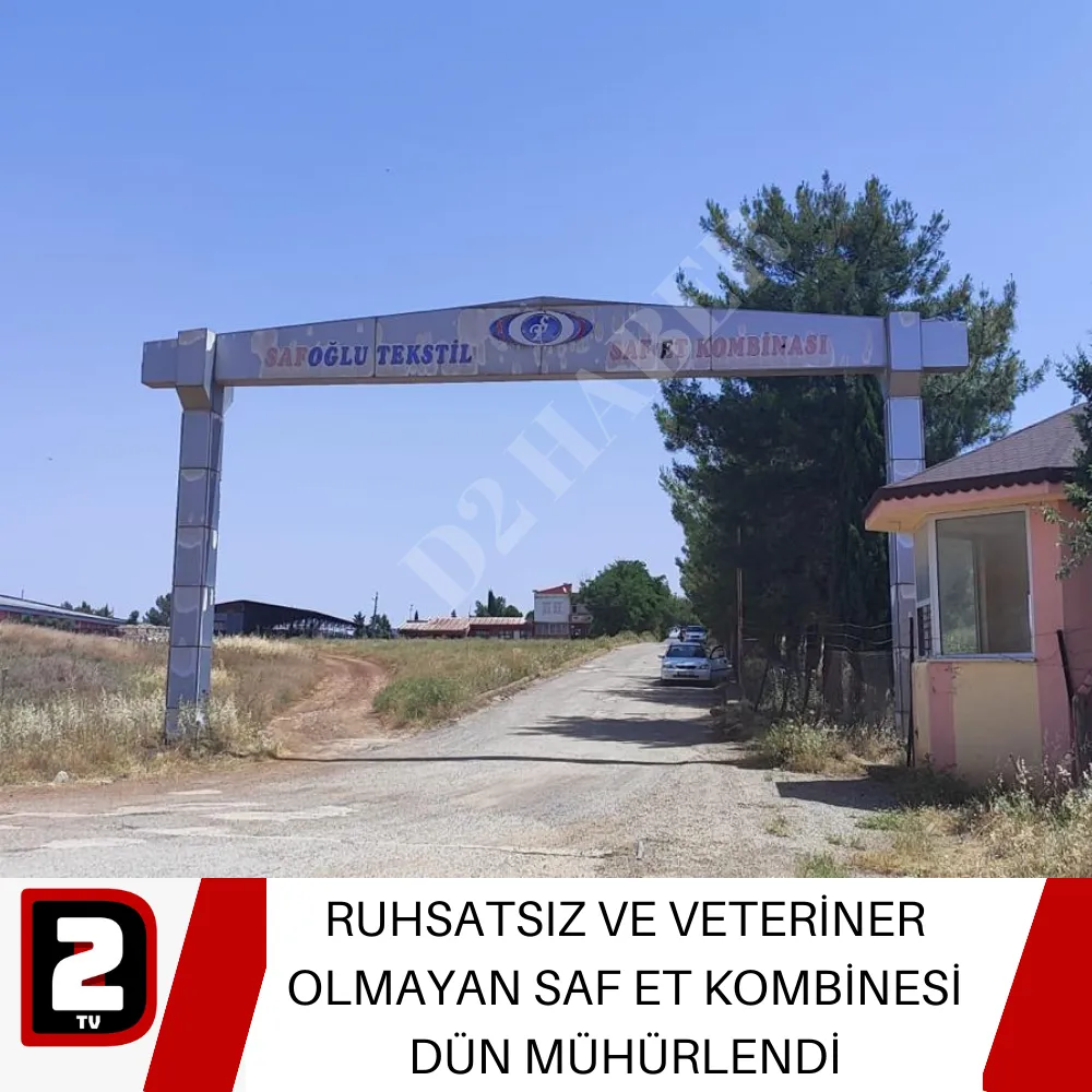 RUHSATSIZ VE VETERİNER OLMAYAN SAF ET KOMBİNESİ DÜN MÜHÜRLENDİ