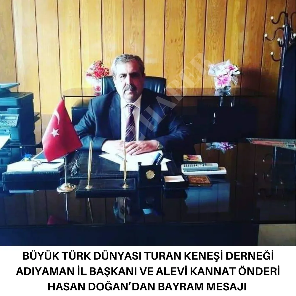 BÜYÜK TÜRK DÜNYASI TURAN KENEŞİ DERNEĞİ ADIYAMAN İL BAŞKANI VE ALEVİ KANAAT ÖNDERİ HASAN DOĞAN’DAN BAYRAM MESAJI