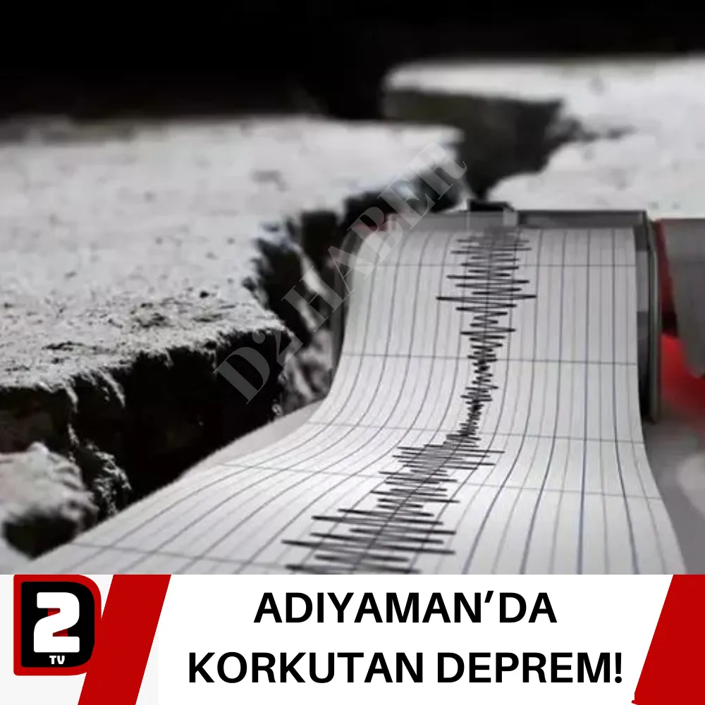 ADIYAMAN’DA KORKUTAN DEPREM!