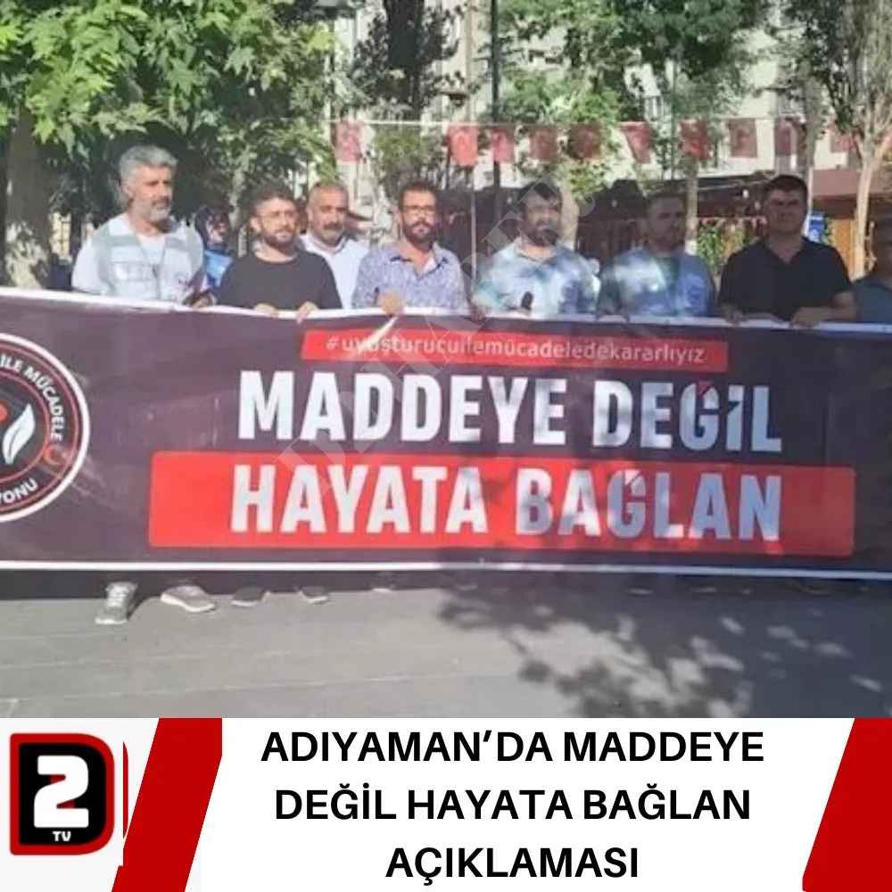 ADIYAMAN’DA MADDEYE DEĞİL HAYATA BAĞLAN AÇIKLAMASI