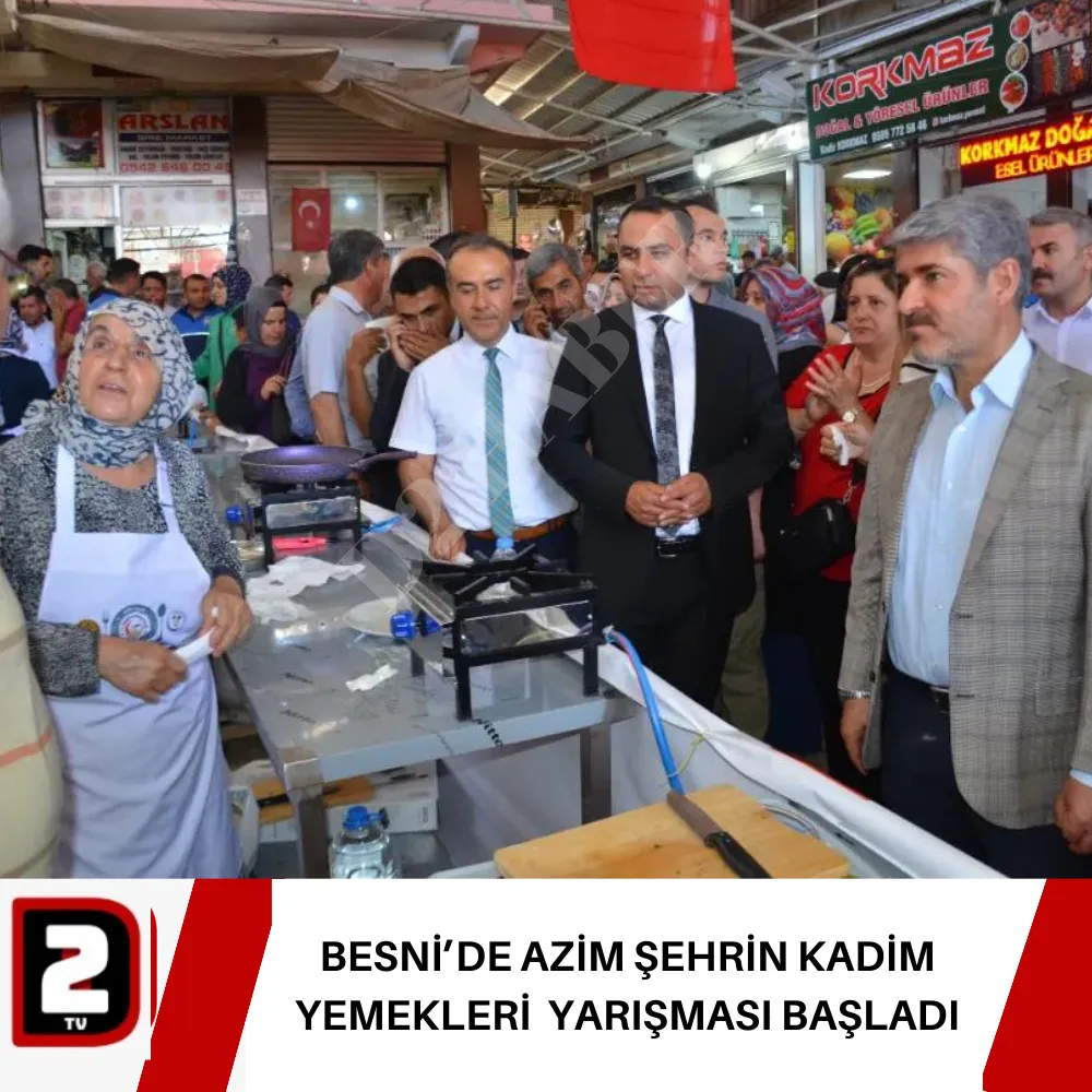 BESNİ’DE AZİM ŞEHRİN KADİM YEMEKLERİ  YARIŞMASI BAŞLADI