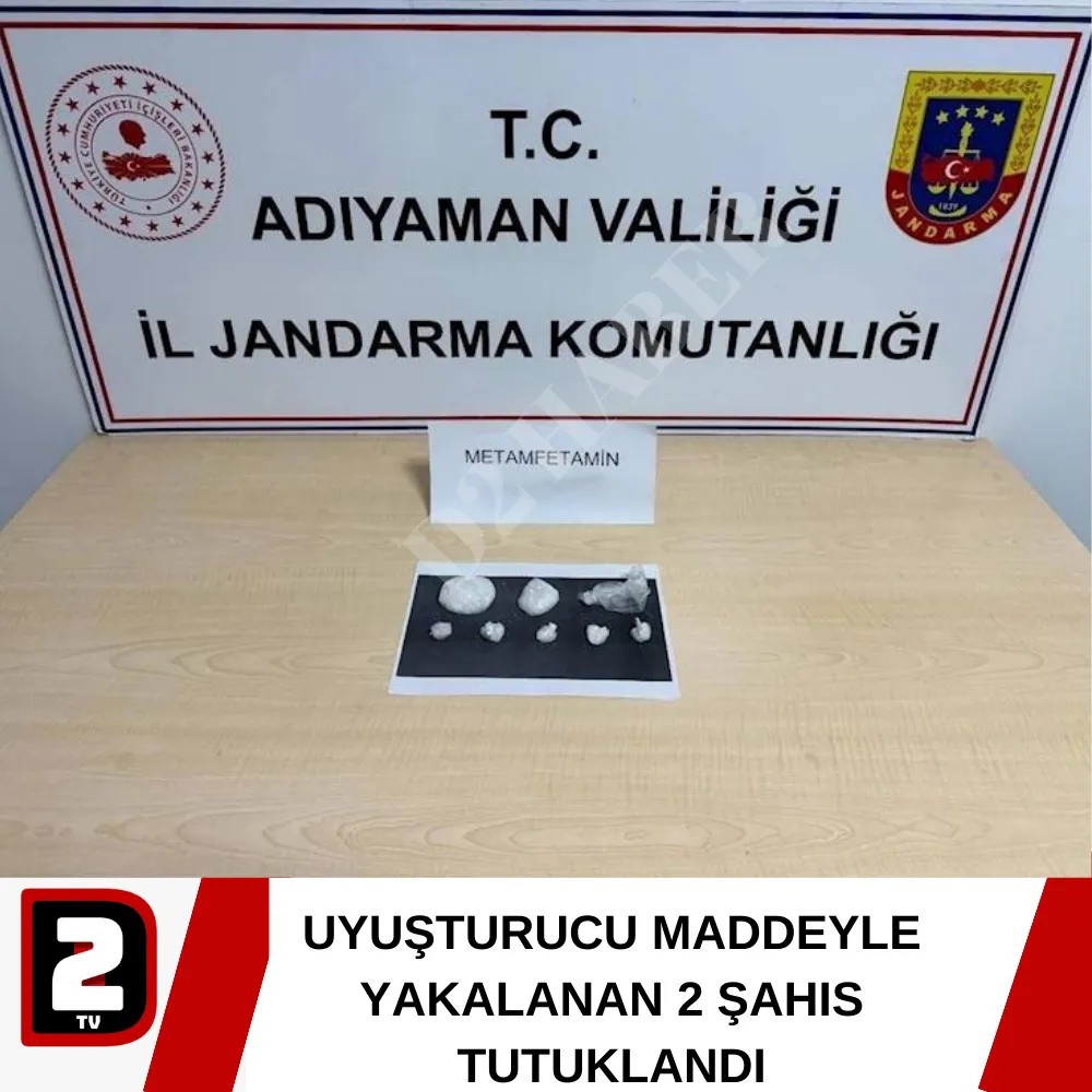 UYUŞTURUCU MADDEYLE YAKALANAN 2 ŞAHIS TUTUKLANDI