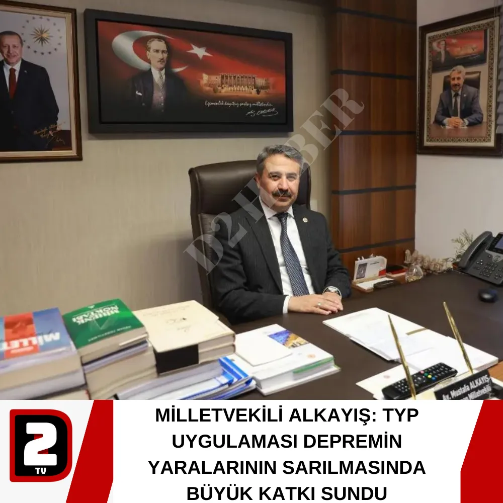 MİLLETVEKİLİ ALKAYIŞ: TYP UYGULAMASI DEPREMİN YARALARININ SARILMASINDA BÜYÜK KATKI SUNDU