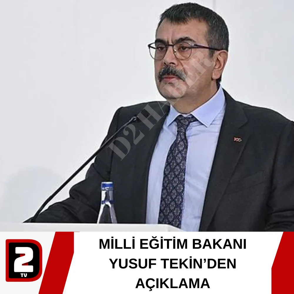 MİLLİ EĞİTİM BAKANI YUSUF TEKİN’DEN AÇIKLAMA