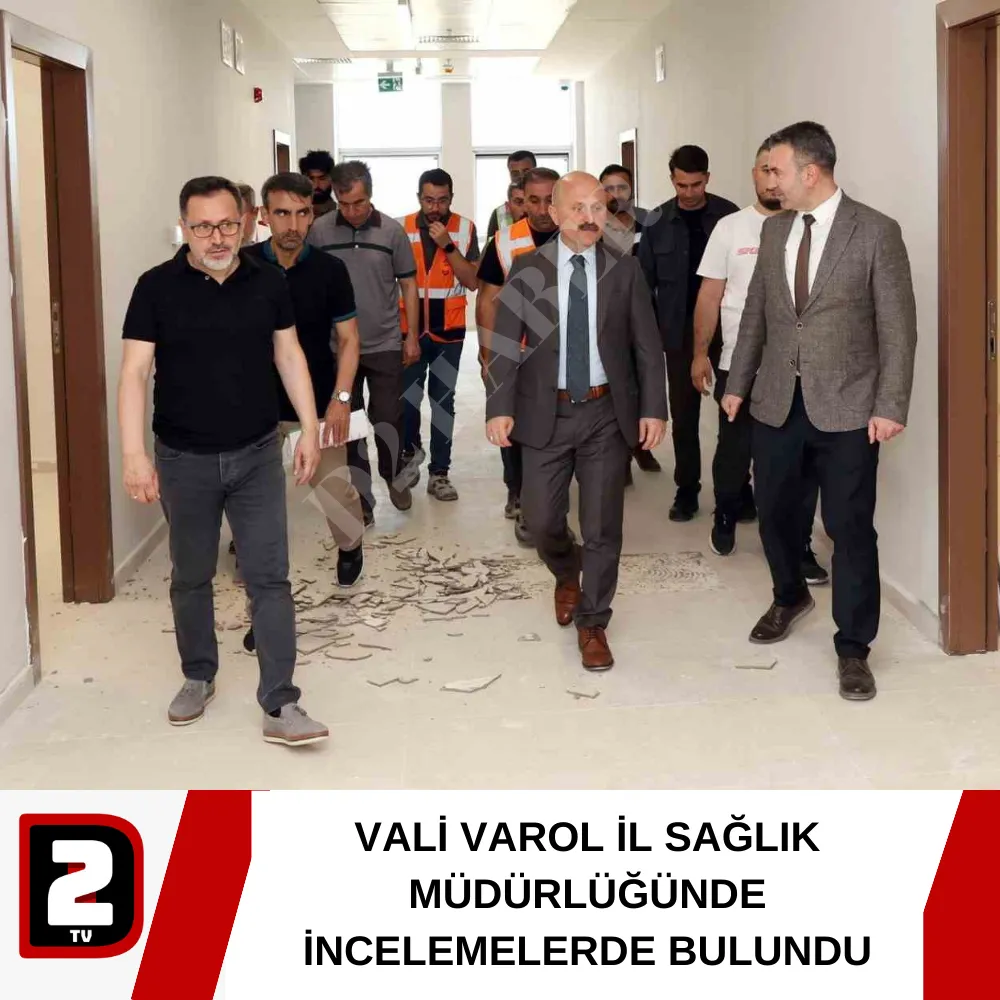 VALİ VAROL İL SAĞLIK MÜDÜRLÜĞÜNDE İNCELEMELERDE BULUNDU