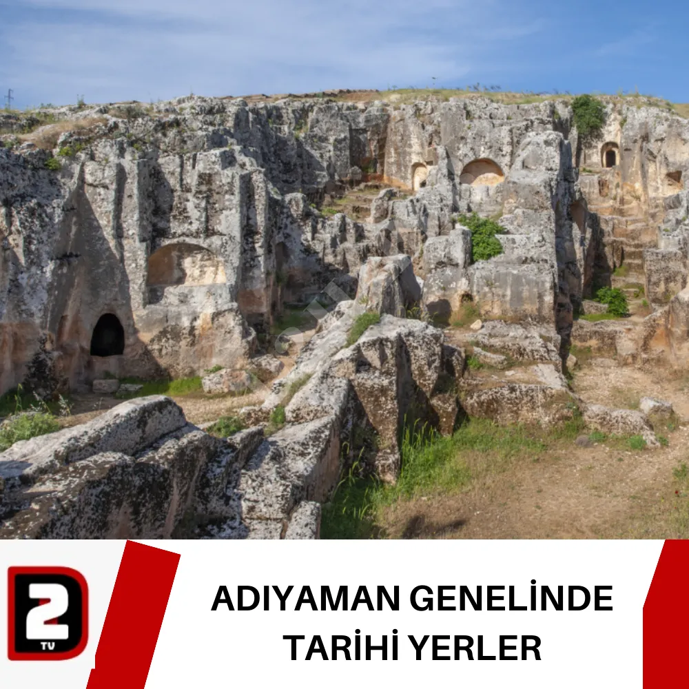 ADIYAMAN GENELİNDE TARİHİ YERLER