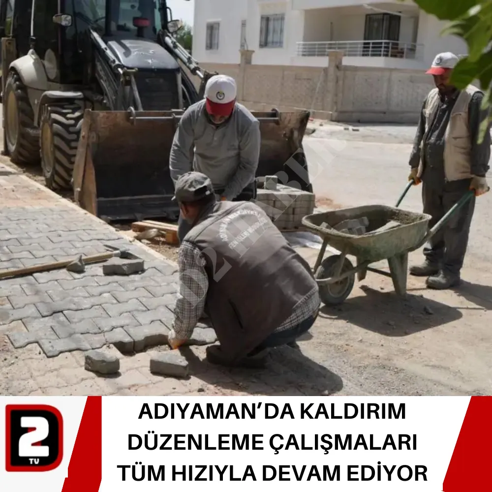 ADIYAMAN’DA KALDIRIM DÜZENLEME ÇALIŞMALARI TÜM HIZIYLA DEVAM EDİYOR