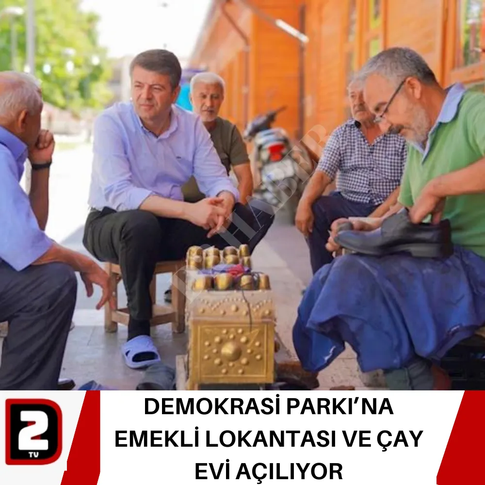 DEMOKRASİ PARKI’NA EMEKLİ LOKANTASI VE ÇAY EVİ AÇILIYOR