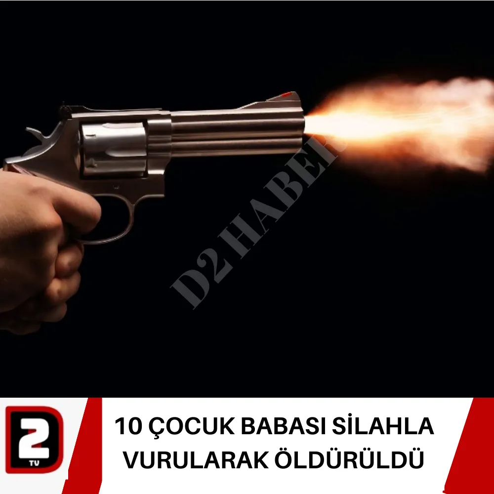 10 ÇOCUK BABASI SİLAHLA VURULARAK ÖLDÜRÜLDÜ