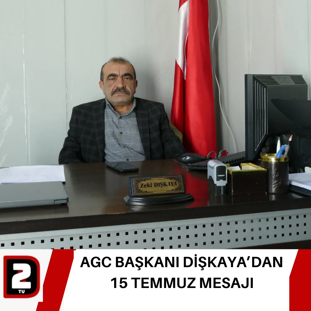 AGC BAŞKANI DİŞKAYA’DAN  15 TEMMUZ MESAJI