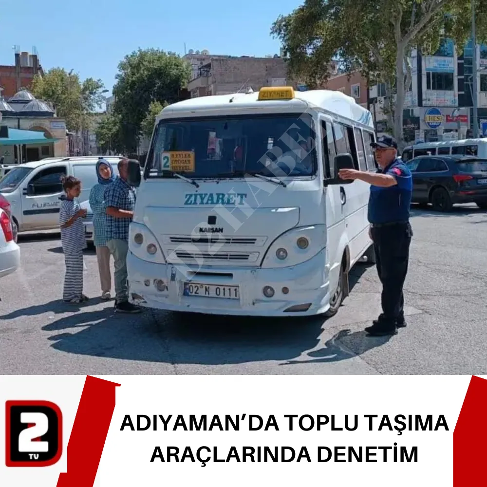 ADIYAMAN’DA TOPLU TAŞIMA ARAÇLARINDA DENETİM