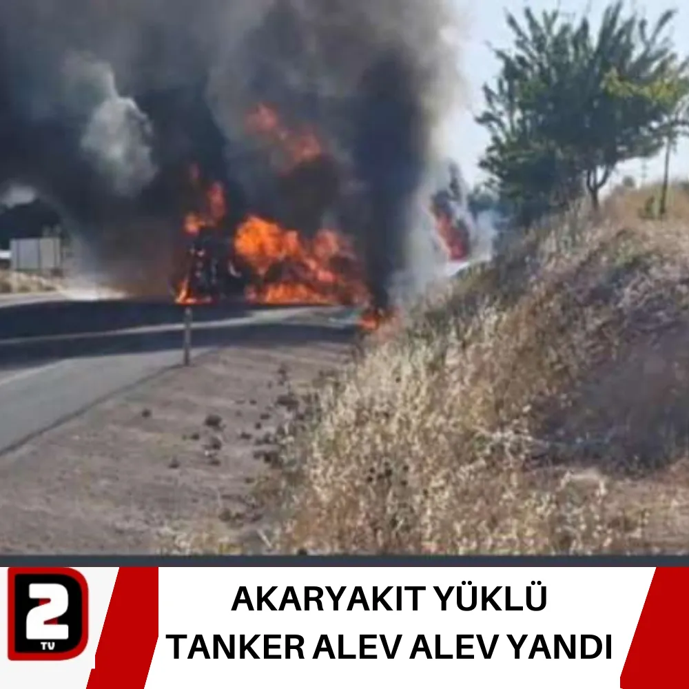 AKARYAKIT YÜKLÜ TANKER ALEV ALEV YANDI