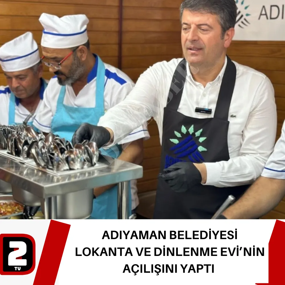 ADIYAMAN BELEDİYESİ LOKANTA VE DİNLENME EVİ’NİN AÇILIŞINI YAPTI 