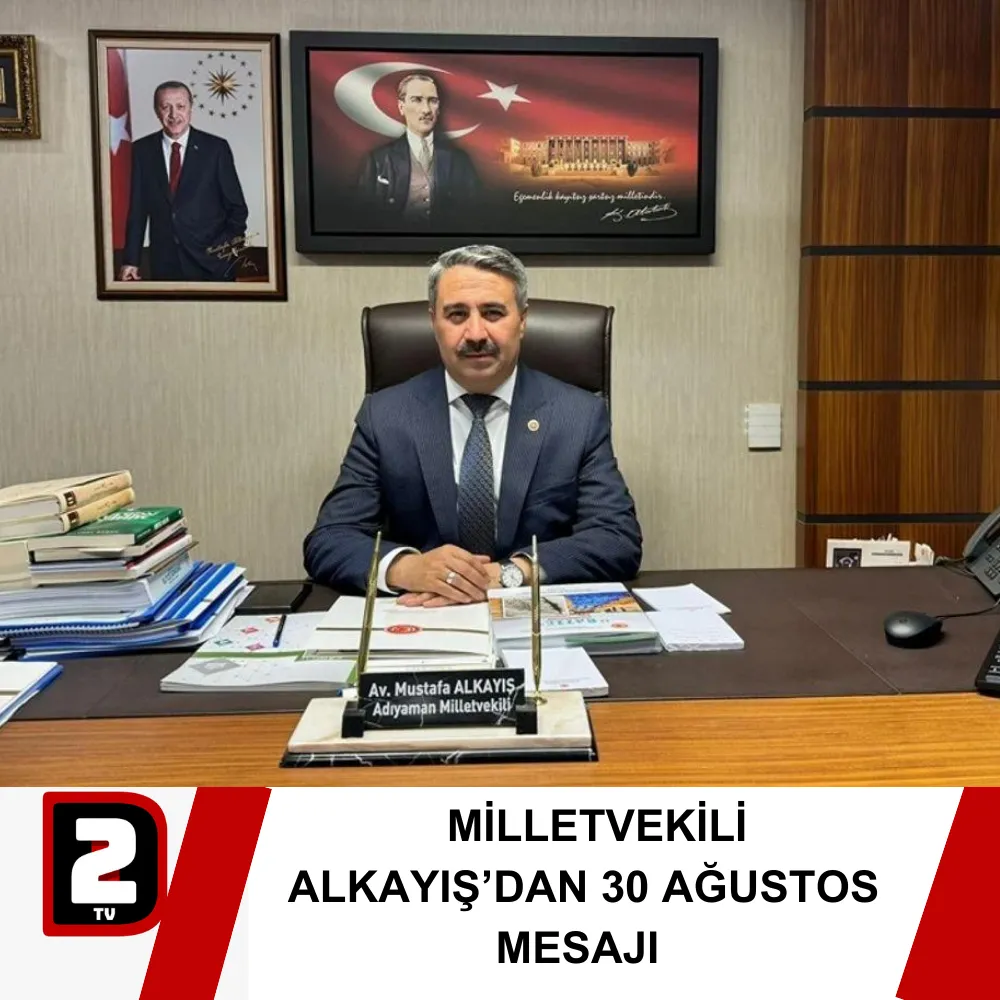 MİLLETVEKİLİ ALKAYIŞ’DAN 30 AĞUSTOS MESAJI 