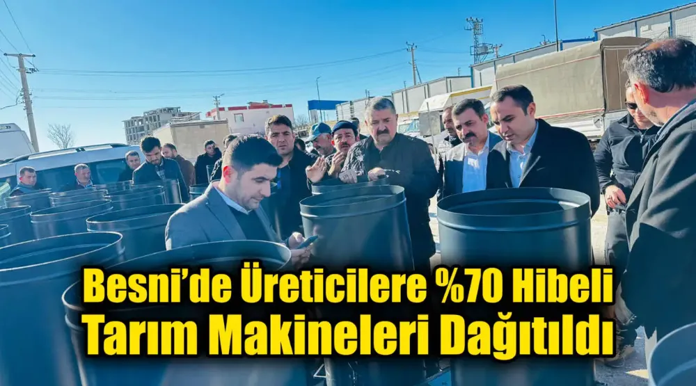 Besni’de Üreticilere %70 Hibeli Tarım Makineleri Dağıtıldı