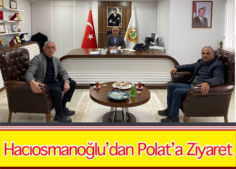 Hacıosmanoğlu’dan Polat’a Ziyaret