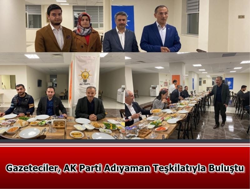 Gazeteciler, AK Parti Adıyaman Teşkilatıyla Buluştu