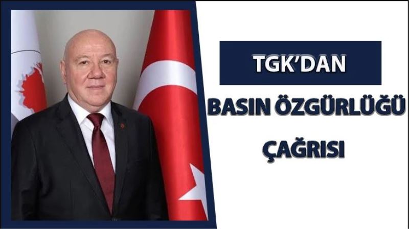 TGK’dan basın özgürlüğü çağrısı