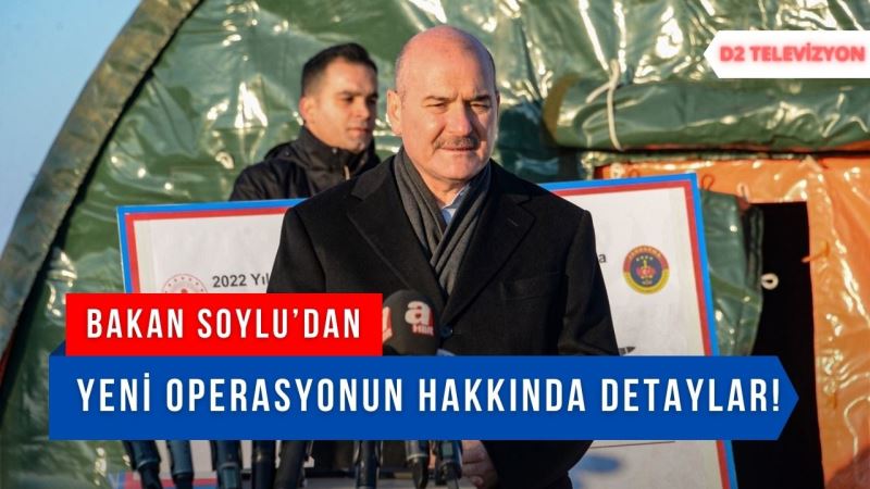 BAKAN SOYLU’DAN YENİ OPERASYONUN HAKKINDA DETAYLAR!